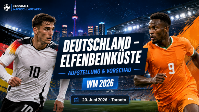 Deutschland Elfenbeinküste Aufstellung: Vorschau WM 2026