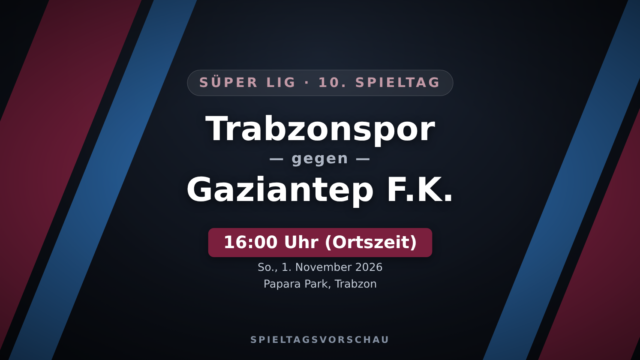 Trabzonspor gegen Gaziantep FK: Tabellendritter in Topform gegen die strauchelnden Gäste